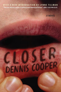 Closer, Dennis Cooper