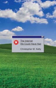 Christopher M. Kelty, The Internet We Could Have Had