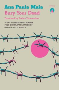 Ana Paula Maia, tr. Padma Viswanathan, Bury Your Dead