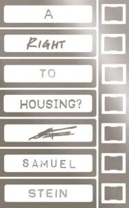 Samuel Stein, A Right to Housing?