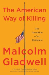 Malcolm Gladwell, The American Way of Killing