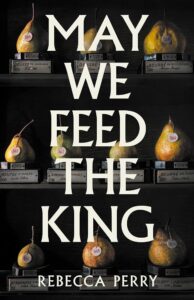 Rebecca Perry, May We Feed the King