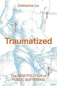 Catherine Liu, Traumatized