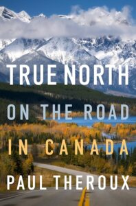 Paul Theroux, True North