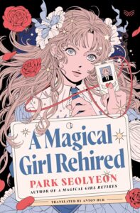Park Seolyeon, tr. Anton Hur, A Magical Girl Rehired