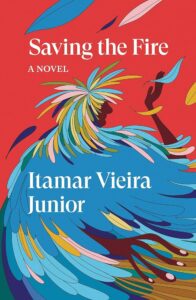 Itamar Vieira Junior, tr. Johnny Lorenz, Saving the Fire