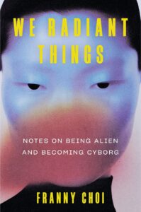 Franny Choi, We Radiant Things