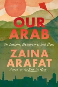 Zaina Arafat, Our Arab