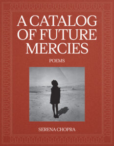 Serene Chopra, A Catalog of Future Mercies