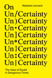 Natasha Lennard, On Un/Certainty