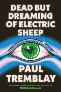 Paul Tremblay, Dead But Dreaming of Electric Sheep