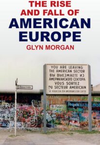 The Rise and Fall of American Europe