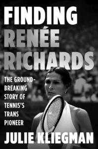 Finding Renee Richards, Julie Kliegman