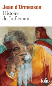 Jean d’Ormesson, Histoire du Juif errant.