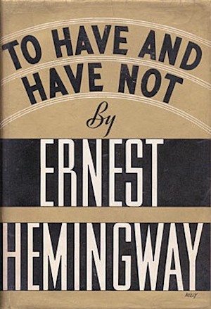 To Have and Have Not by Ernest Hemingway To Have and Have Not by Ernest Hemingway