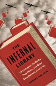 The Infernal Library: On Dictators, the Books They Wrote, and Other Catastrophes of Literacy Cover