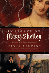 In Search of Mary Shelley: The Girl Who Wrote Frankenstein_Fiona Sampson