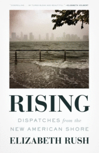 Rising: Dispatches from the New American Shore, Elizabeth Rush