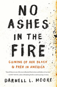 No Ashes in the Fire: Coming of Age Black and Free in America_Darnell L. Moore