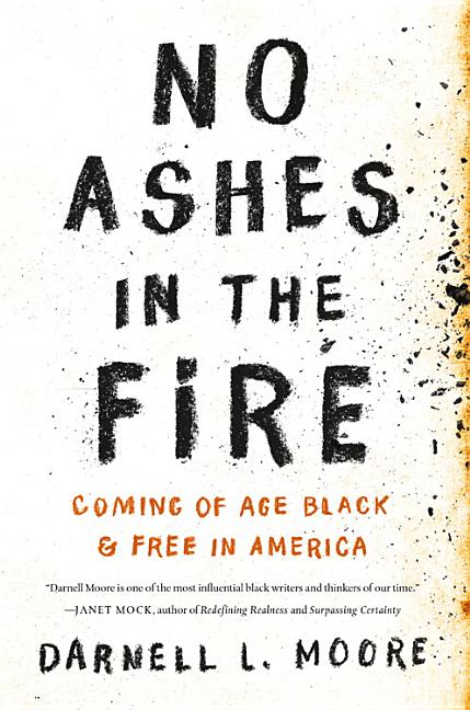 No Ashes in the Fire: Coming of Age Black and Free in America_Darnell L. Moore