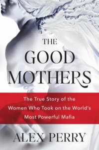 The Good Mothers: The Story of the Three Women Who Took on the World's Most Powerful Mafia Cover