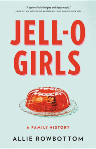 Jell-O Girls: A Family History_Allie Rowbottom