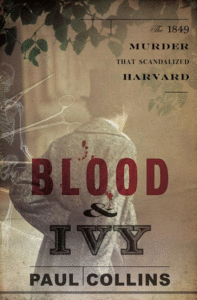 Blood & Ivy: The 1849 Murder That Scandalized Harvard Cover