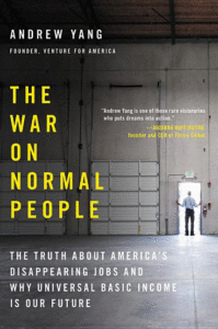 The War on Normal People: The Truth about America's Disappearing Jobs and Why Universal Basic Income Is Our Future_Andrew Yang