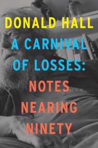 A Carnival of Losses: Notes Nearing Ninety_Donald Hall