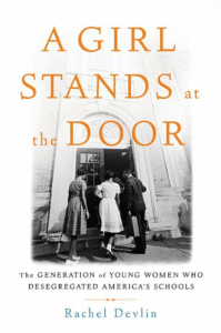 A Girl Stands at the Door: The Generation of Young Women Who Desegregated America's Schools Cover