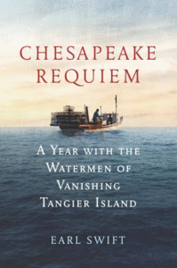 Chesapeake Requiem: A Year with the Watermen of Vanishing Tangier Island_Earl Swift