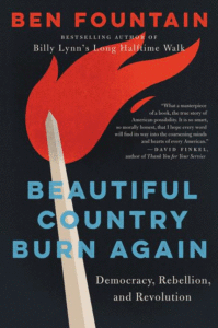 Beautiful Country Burn Again: Democracy, Rebellion, and Revolution_Ben Fountain