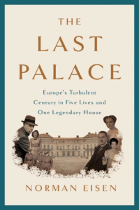 The Last Palace: Europe's Turbulent Century in Five Lives and One Legendary House_Norman Eisen
