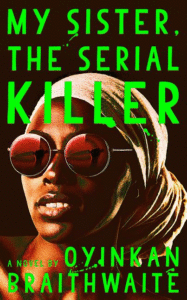 My Sister, the Serial Killer, Oyinkan Braithwaite