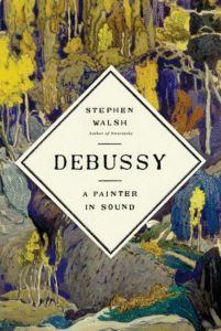 Debussy: A Painter in Sound_Stephen Walsh