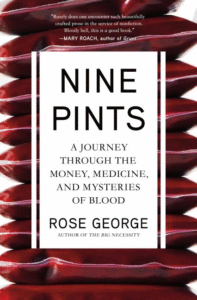 Nine Pints: A Journey Through the Money, Medicine, and Mysteries of Blood_Rose George