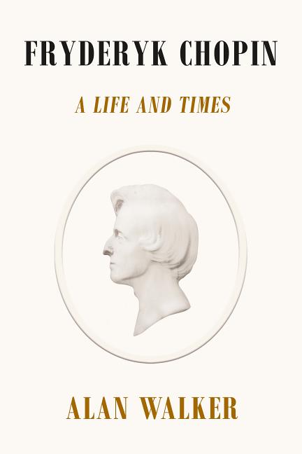 Fryderyk Chopin A Life and Times