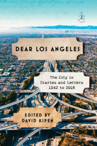 Dear Los Angeles: The City in Diaries and Letters, 1542 to 2018_Ed. by David Kipe