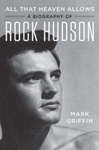 All That Heaven Allows: A Biography of Rock Hudson_Mark Griffin