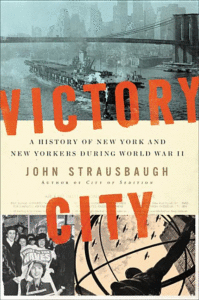 Victory City: A History of New York and New Yorkers During World War II_John Strausbaugh