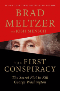 The First Conspiracy: The Secret Plot to Kill George Washington_Brian Meltzer and Josh Mensch