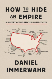 How to Hide an Empire: A History of the Greater United States_Daniel Immerwahr