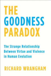 The Goodness Paradox: The Strange Relationship Between Virtue and Violence in Human Evolution_Richard Wrangham