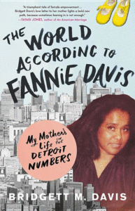 The World According to Fannie Davis: My Mother's Life in the Detroit Numbers_Bridgett M. Davis