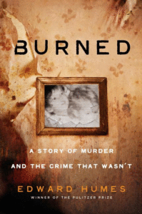Burned: A Story of Murder and the Crime That Wasn't_Edward Humes