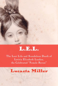 L.E.L.: The Lost Life and Scandalous Death of Letitia Elizabeth Landon, the Celebrated "female Byron"_Lucasta Miller