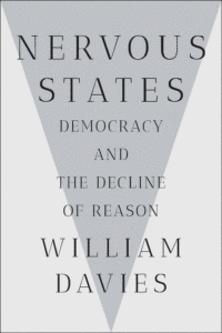 Nervous States: Democracy and the Decline of Reason_William Davies