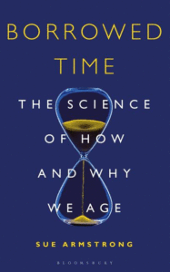 Borrowed Time: The Science of How and Why We Age_Sue Armstrong