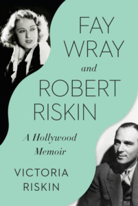 Fay Wray and Robert Riskin: A Hollywood Memoir_Victoria Riskin