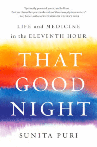 That Good Night: Life and Medicine in the Eleventh Hour_Sunita Puri
